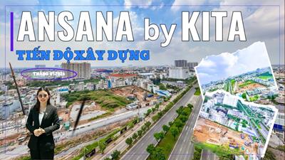 Tiến độ xây dựng dự án căn hộ Ansana by Kita đến đâu?