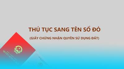 Quy trình sang tên sổ đỏ nhà đất chi tiết năm 2022